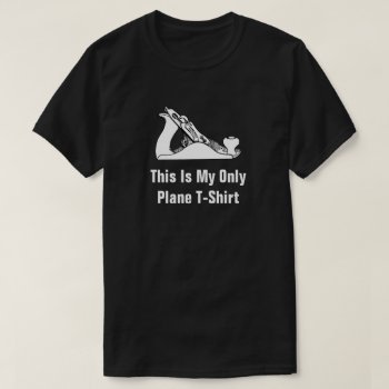 This Is My Only Plane T-shirt by eRocksFunnyTshirts at Zazzle