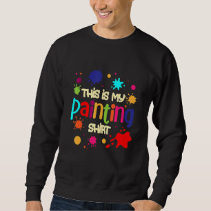 This is my Painting  Oil Acrylic Car Painter 2 Sweatshirt