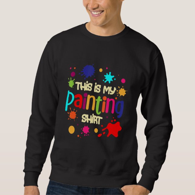 This is my Painting  Oil Acrylic Car Painter 2 Sweatshirt (Front)