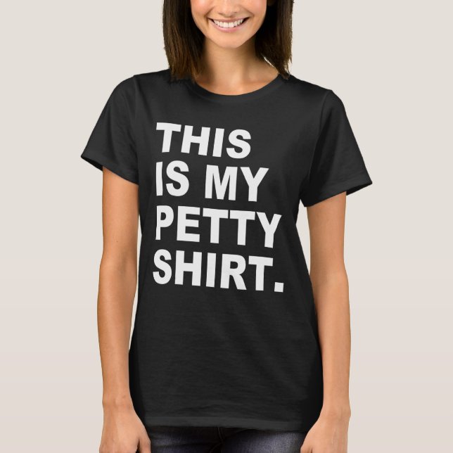 This Is My Petty Shrt Apparel T-Shirt (Front)