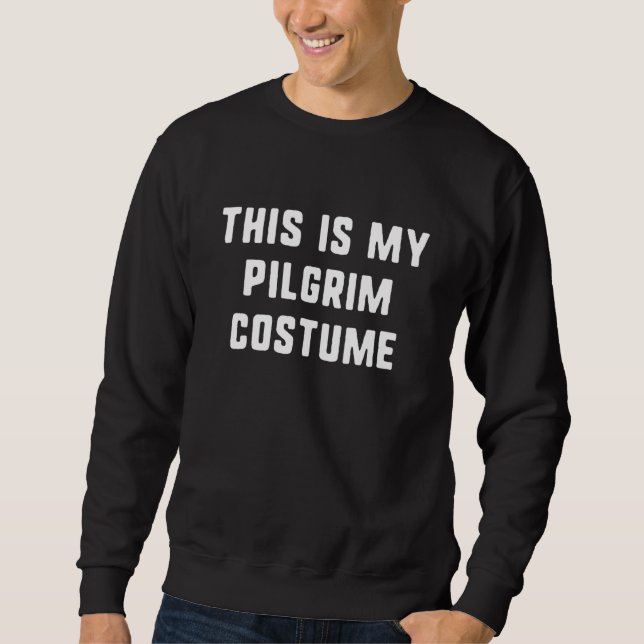 This Is My Pilgrim Halloween Costume Easy Lazy Sweatshirt (Front)