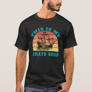 This Is My Pirate Ship Retro Sailing Boat Old Naut T-Shirt