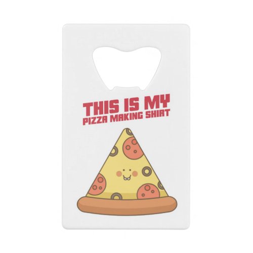 This Is My Pizza Making Shirt Heart Credit Card Bottle Opener