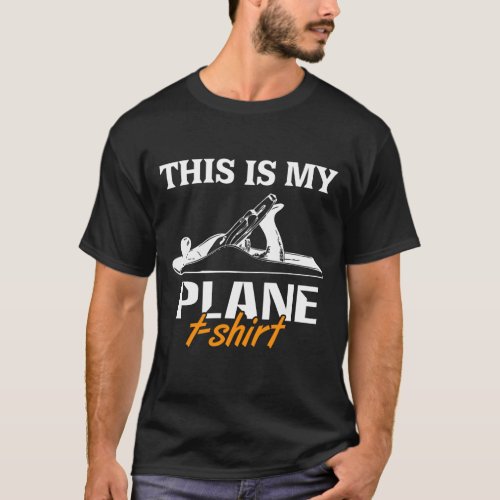 This is my Plane T_Shirt Woodworking Wood Carving