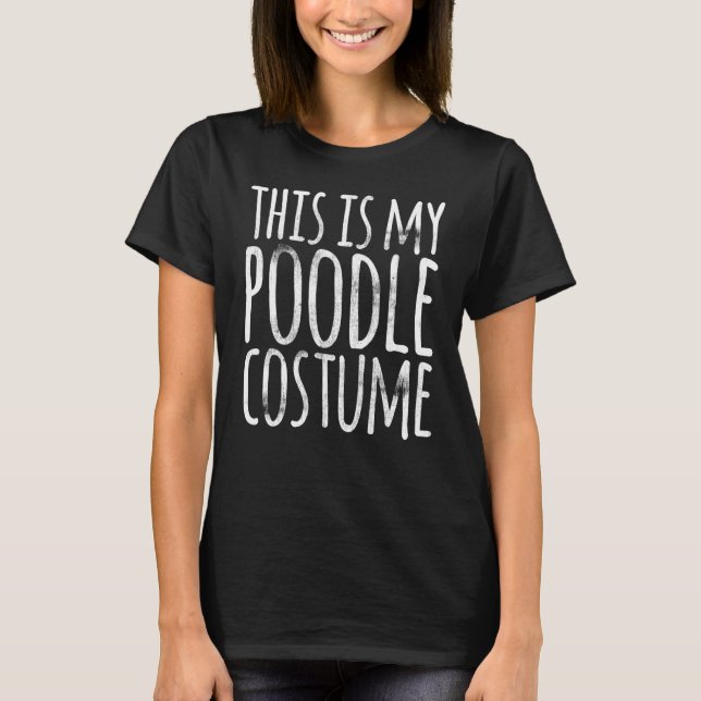 THIS IS MY POODLE COSTUME Dog  Easy Lazy Halloween T-Shirt (Front)