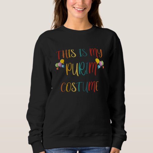 This is my Purim Costume funny Jewish Sweatshirt