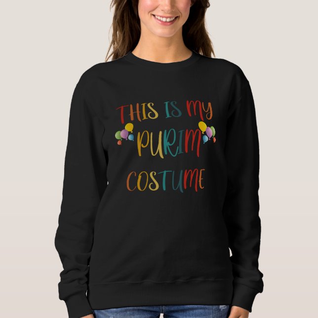 This is my Purim Costume funny Jewish Sweatshirt (Front)