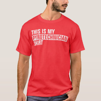 This is my PYROTECHNICIAN shirt