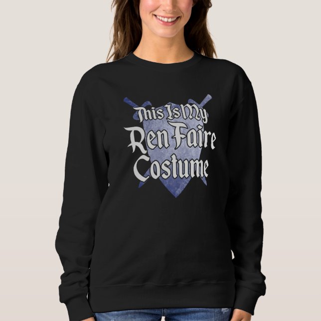 This Is My Ren Faire Costume Medieval Renaissance  Sweatshirt (Front)