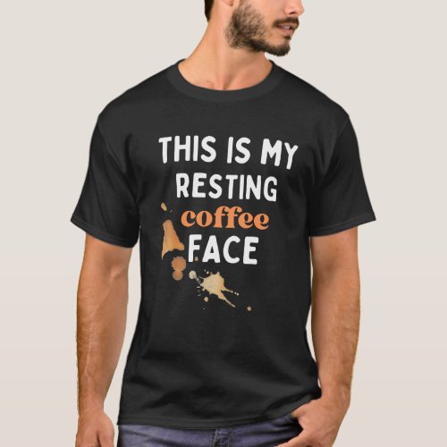 this is my resting coffee face T_Shirt