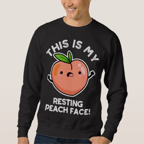 This Is My Resting Peace Face Funny Fruit Pun Gift Sweatshirt