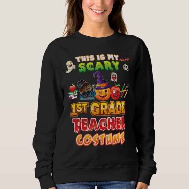 This Is My Scary 1st Grade Teacher Costume Hallowe Sweatshirt (Front)