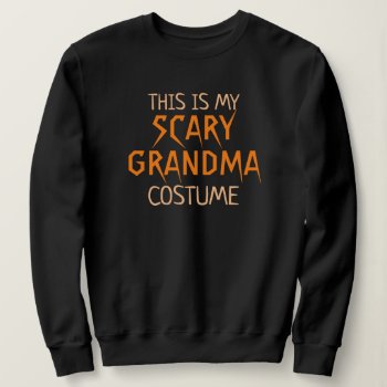 This Is My Scary Grandma Costume Funny Halloween Sweatshirt by funnytext at Zazzle