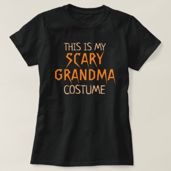This Is My Scary Grandma Costume Funny Halloween T-shirt by funnytext at Zazzle