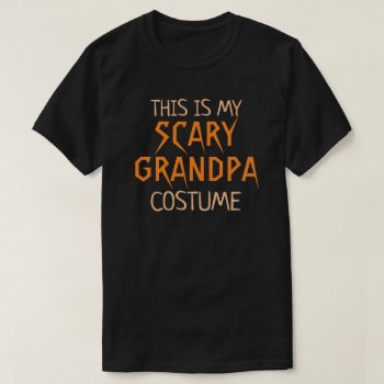 This Is My Scary Grandpa Costume Funny Halloween T-shirt by funnytext at Zazzle