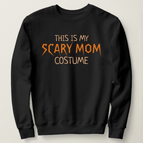 This is my Scary Mom Costume Funny Halloween Sweatshirt