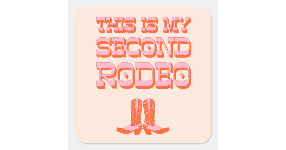 My Second Rodeo Sticker This is My Second Rodeo (+ cowboy boots) Square Sticker | Zazzle