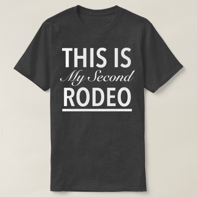 This Is My Second Rodeo T-Shirt (Design Front)