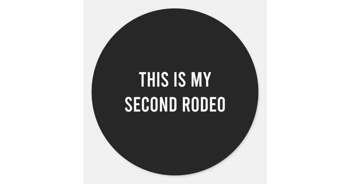My Second Rodeo Sticker This Is My Second Rodeo Western Classic Round Sticker | Zazzle