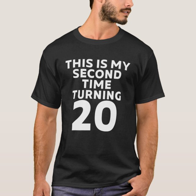 This Is My Second Time Turning 20 Funny 40Th Birth T-Shirt (Front)