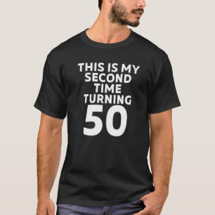 This Is My Second Time Turning 50 Funny 100th Birt T-Shirt