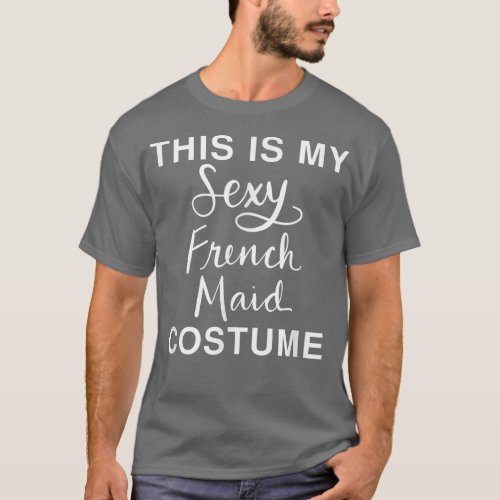This Is My Sey French Maid Costume Funny Halloween T_Shirt
