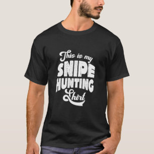 This is my Snipe Hunting Snipe Hunting T-Shirt