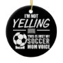 This Is My Soccer Mom Voice Ceramic Ornament