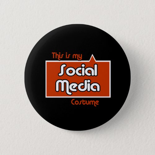 THIS IS MY SOCIAL MEDIA COSTUME PINBACK BUTTON