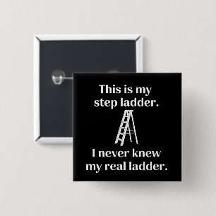 This Is My Step ladder Sarcasm Laughs Funny Saying Button