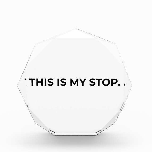 This Is My Stop Minimalist Acrylic Desk Block (Front)