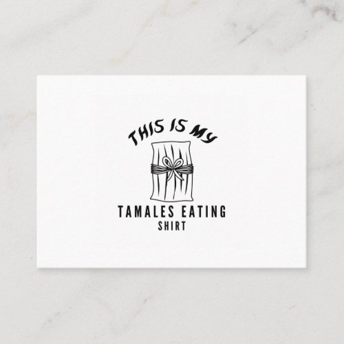 This is my tamales eating shirt business card