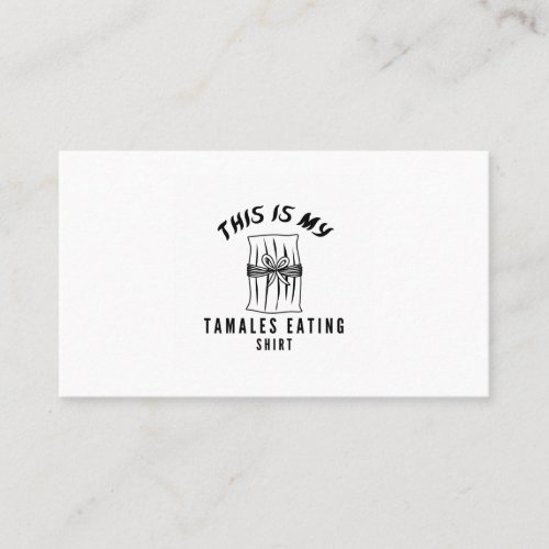 This is my tamales eating shirt business card
