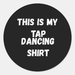 This Is My Tap Dancing Shirt Tap Dancer Costume Gi Classic Round Sticker