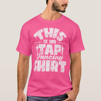 This Is My Tap Dancing Shirt - Tap Dancer Tap Danc