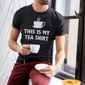 This Is My Tea Shirt by finestshirts at Zazzle