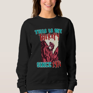 This is my therapy since 1970 sweatshirt