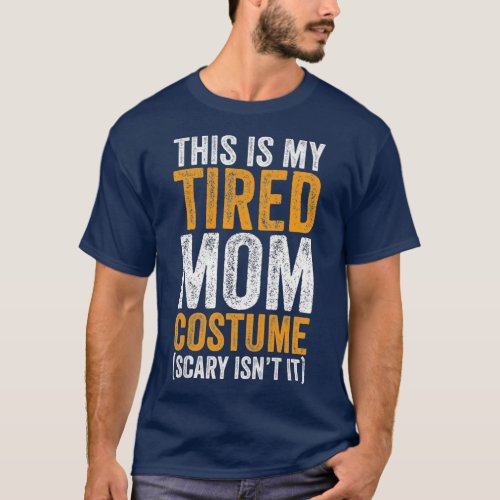 This Is My Tired Mom Costume Scary Funny Mom T_Shirt