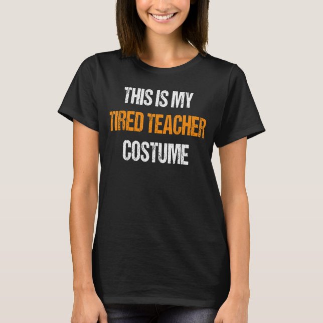 This is My Tired Teacher Costume Halloween Teacher T-Shirt (Front)