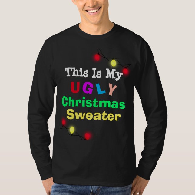 This is my Ugly Christmas Sweater Humorous tshirt (Front)