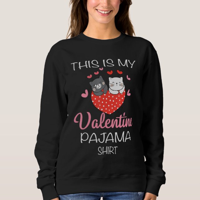 This Is My Valentines Day Pajama  Cat Valentine Co Sweatshirt (Front)