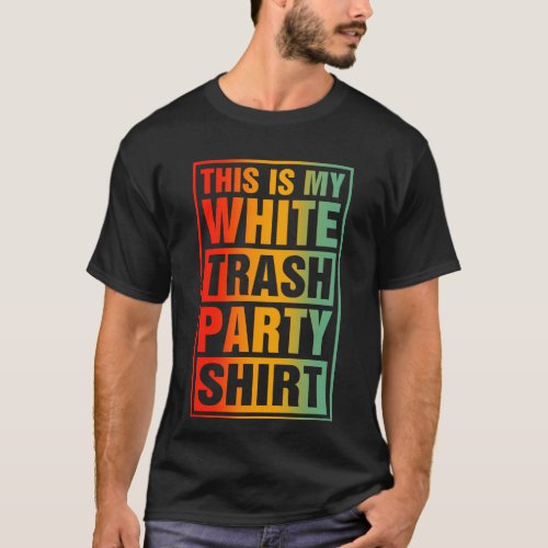 This Is My White Trash Party Funny Quotes Sayings T_Shirt