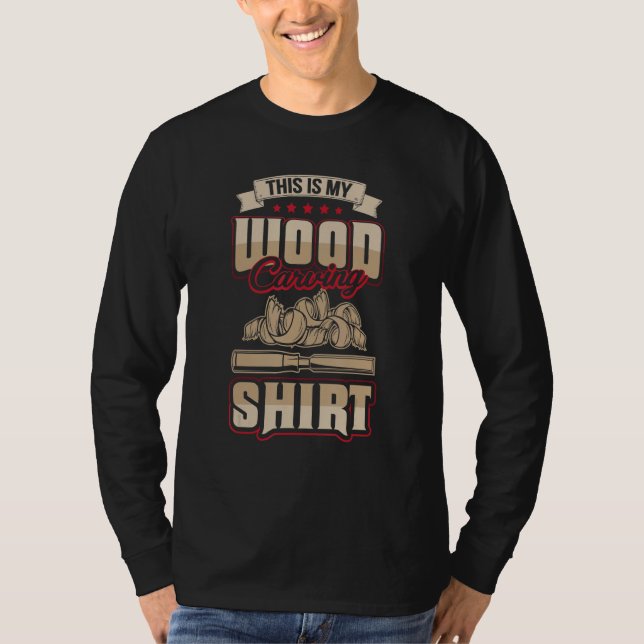 This Is My Wood Carving Shirt Funny Woodworker (Front)
