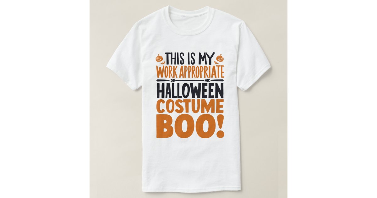 Think Up Work Boo This Is My Work Appropriate Halloween Costume Boo T-Shirt | Zazzle