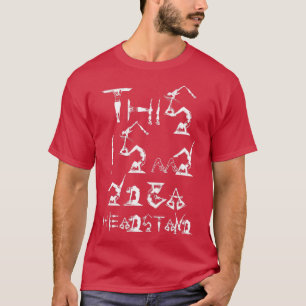 This is my yoga headstand 46 T-Shirt