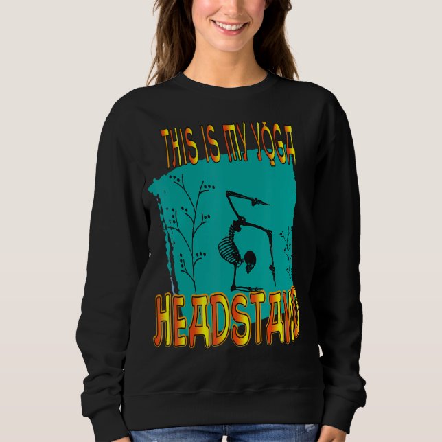 This Is My Yoga Headstand Sweatshirt (Front)