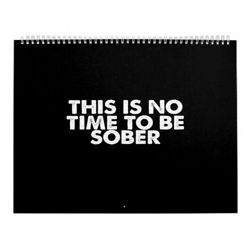 this is no time to be sober calendar