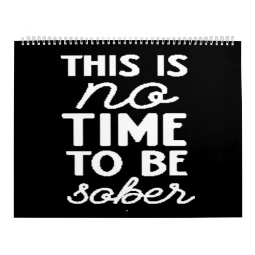 this is no time to be sober calendar