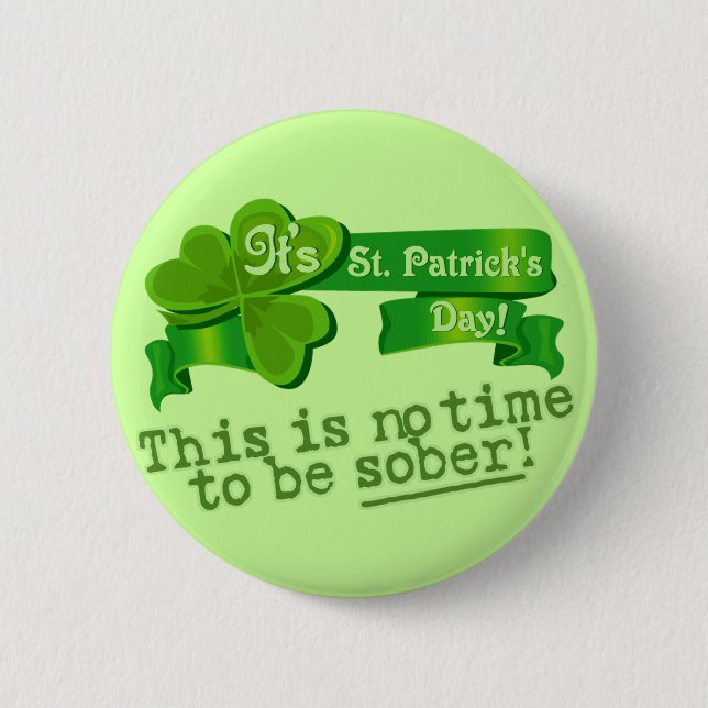 This Is No Time To Be Sober! Pinback Button (Front)