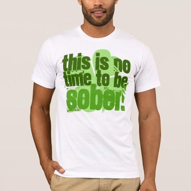 This Is No Time To Be Sober T-Shirt (Front)